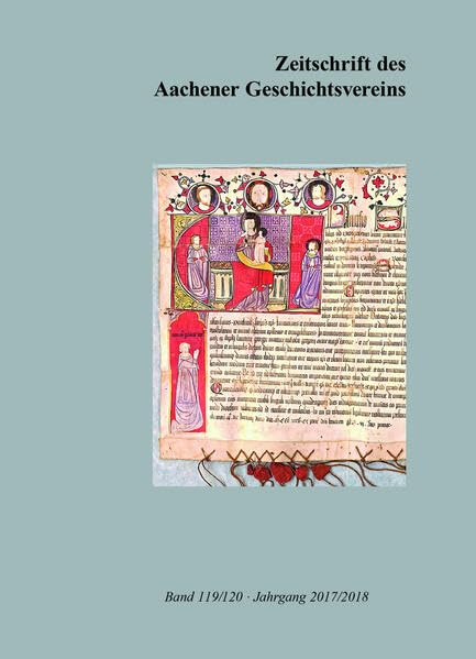Zeitschrift des Aachener Geschichtsvereins, Band 119/120 (Jahrgang 2017/2018) Politics & History