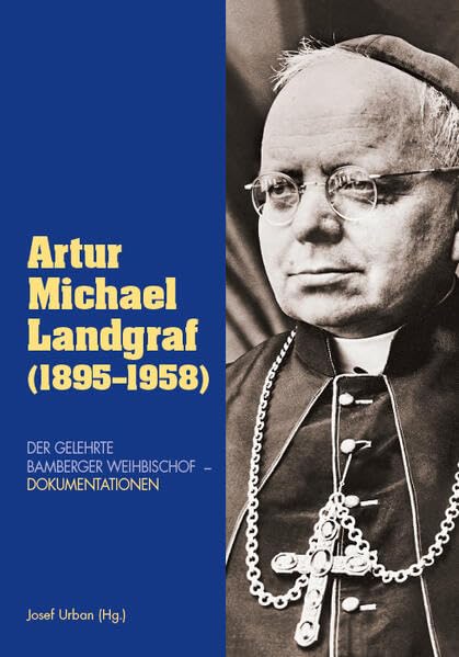 Artur Michael Landgraf (1895-1958): Der gelehrte Bamberger Weihbischof - Dokumentationen Politics & History