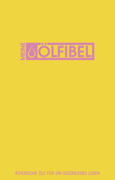 Meine Ölfibel: Ätherische Öle für ein gesünderes Leben Leisure, Home & Garden
