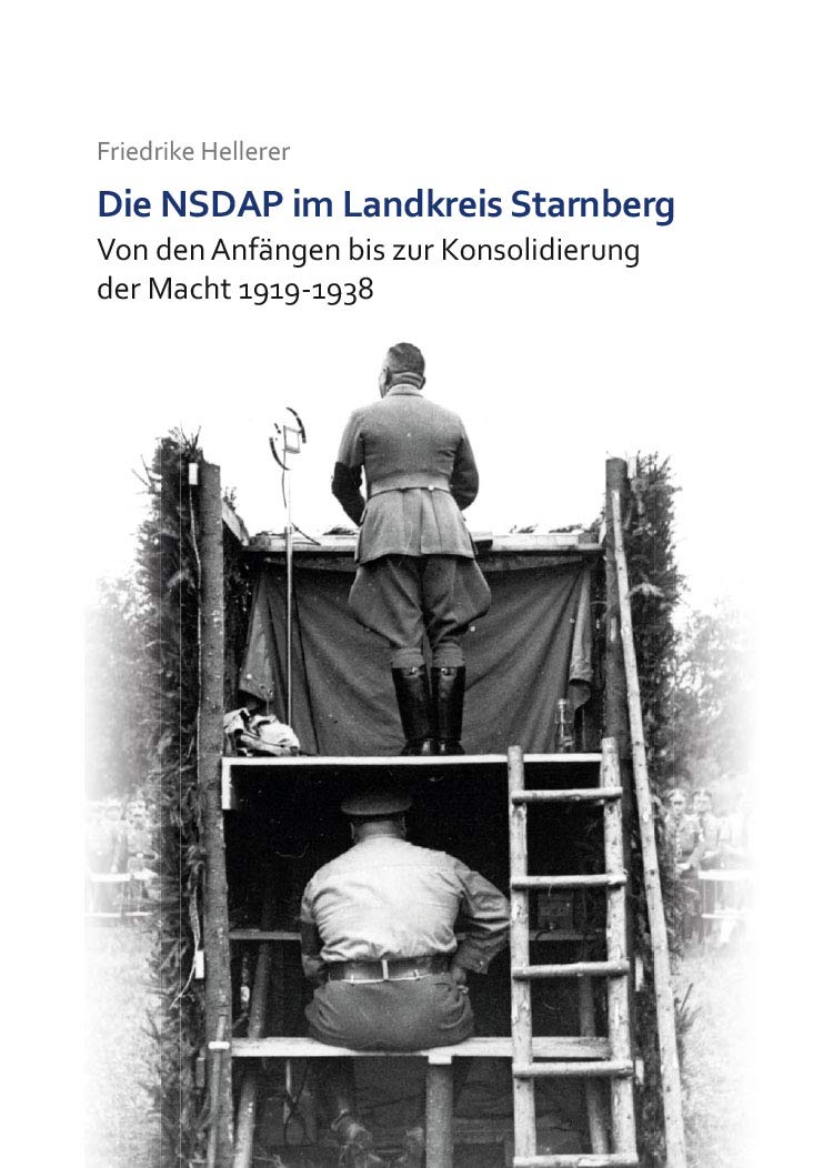 Die NSDAP im Landkreis Starnberg: Von den Anfängen bis zur Konsolidierung der Macht 1919-1938 German history