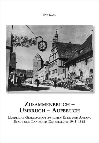 Zusammenbruch - Umbruch - Aufbruch. Ländliche Gesellschaft zwischen Ende und Anfang, Stadt und Landkreis Dinkelsbühl 1943-1948: Mittelfränkische Studien 27 Natural Sciences