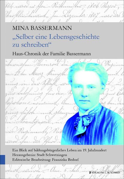 "Selber eine Lebensgeschichte zu schreiben" - Hauschronik der Familie Bassermann: Ein Blick auf bildungsbürgerliches Leben im 19. Jahrhundert (Schwetzinger Historische Schriften) Essays & Short Stories