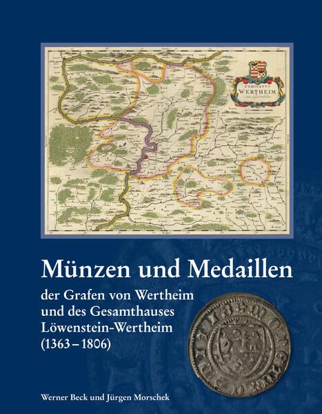 Münzen und Medaillen der Grafen von Wertheim und des Gesamthauses Löwenstein-Wertheim (1363-1806) Politics & History