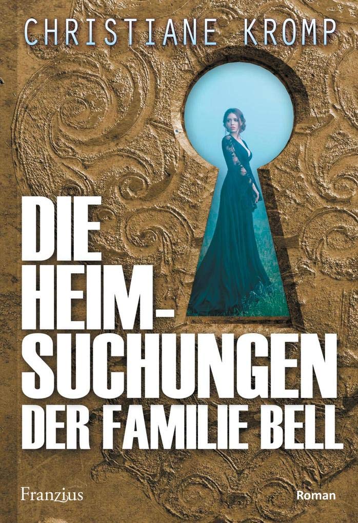 Die Heimsuchungen der Familie Bell: Roman Historical Fiction