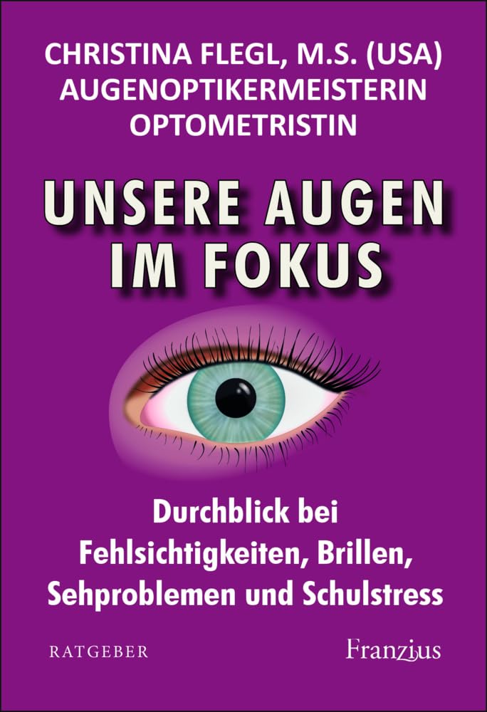 Unsere Augen im Fokus: Durchblick bei Fehlsichtigkeiten, Brillen, Sehproblemen und Schulstress Parents & Children