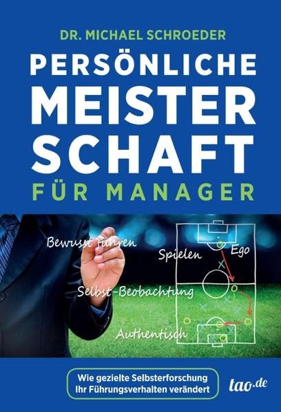 Persönliche Meisterschaft für Manager: Wie gezielte Selbsterforschung Ihr Führungsverhalten verändert Business, Finance & Career