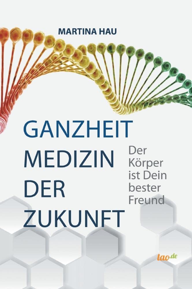 Ganzheit - Medizin der Zukunft: Der Körper ist Dein bester Freund Medicine