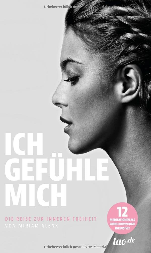ICH GEFÜHLE MICH: Die Reise zur inneren Freiheit von Miriam Glenk Psychology