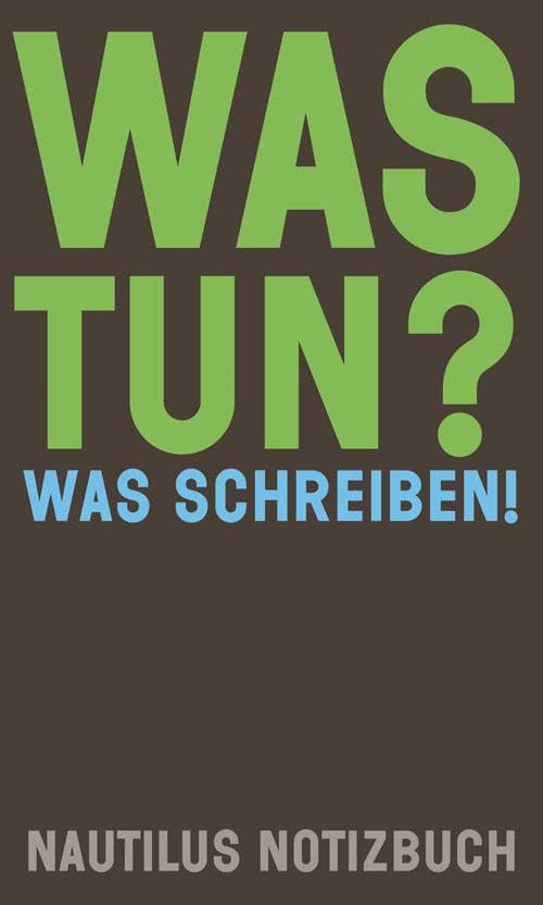 Was tun? Was schreiben!: Nautilus Notizbuch (Nautilus Flugschrift) Contemporary literature