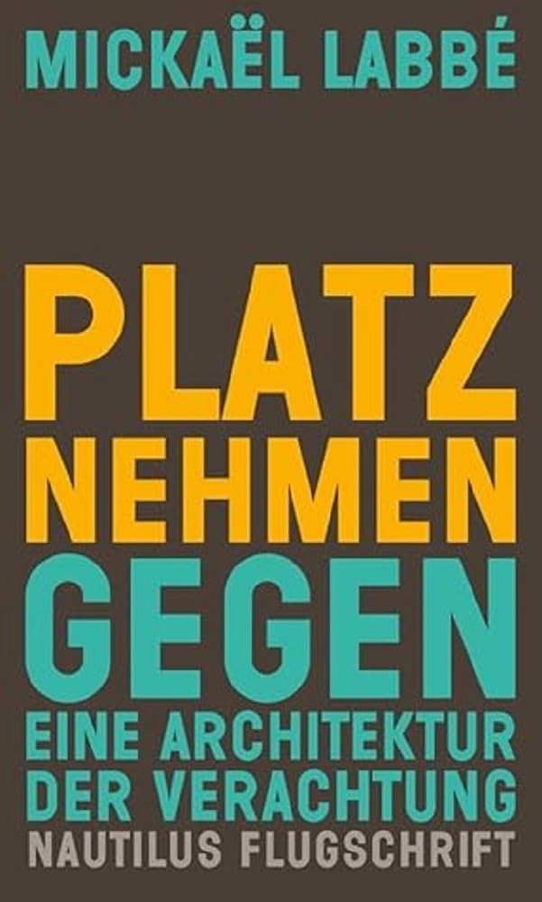 Platz nehmen: Gegen eine Architektur der Verachtung (Nautilus Flugschrift) Social Sciences