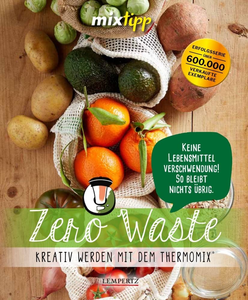 mixtipp: Zero Waste: Kreativ werden mit dem Thermomix® (Kochen mit dem Thermomix®) Leisure, Home & Garden