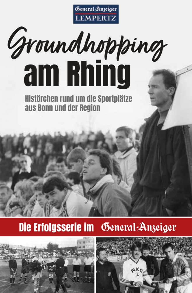 Groundhopping am Rhing: Histörchen rund um die Sportplätze aus Bonn und der Region Essays & Short Stories