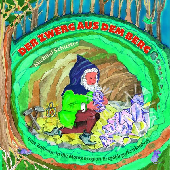Der Zwerg aus dem Berg.: Bildergeschichte einer Zeitreise in die Montanregion Erzgebirge/ Krušnohoří Children's books