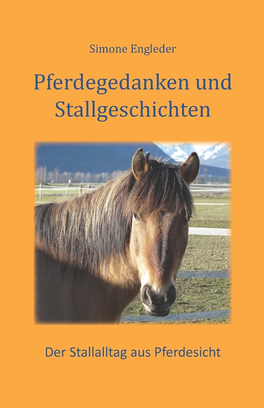 Pferdegedanken und Stallgeschichten: Der Stallalltag aus Pferdesicht Pets