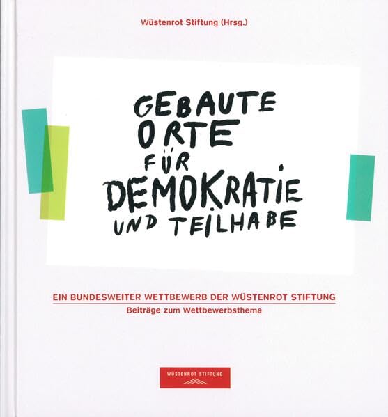 Gebaute Orte für Demokratie und Teilhabe: Ein bundesweiter Wettbewerb der Wüstenrot Stiftung. Beiträge zum Wettbewerbsthema Architecture