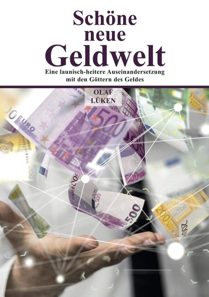 Schöne neue Geldwelt: Eine launisch-heitere Auseinandersetzung mit den Göttern des Geldes Business, Finance & Career