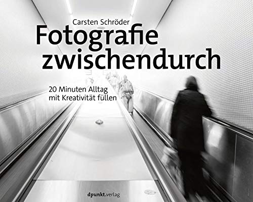 Fotografie zwischendurch: 20 Minuten Alltag mit Kreativität füllen Books