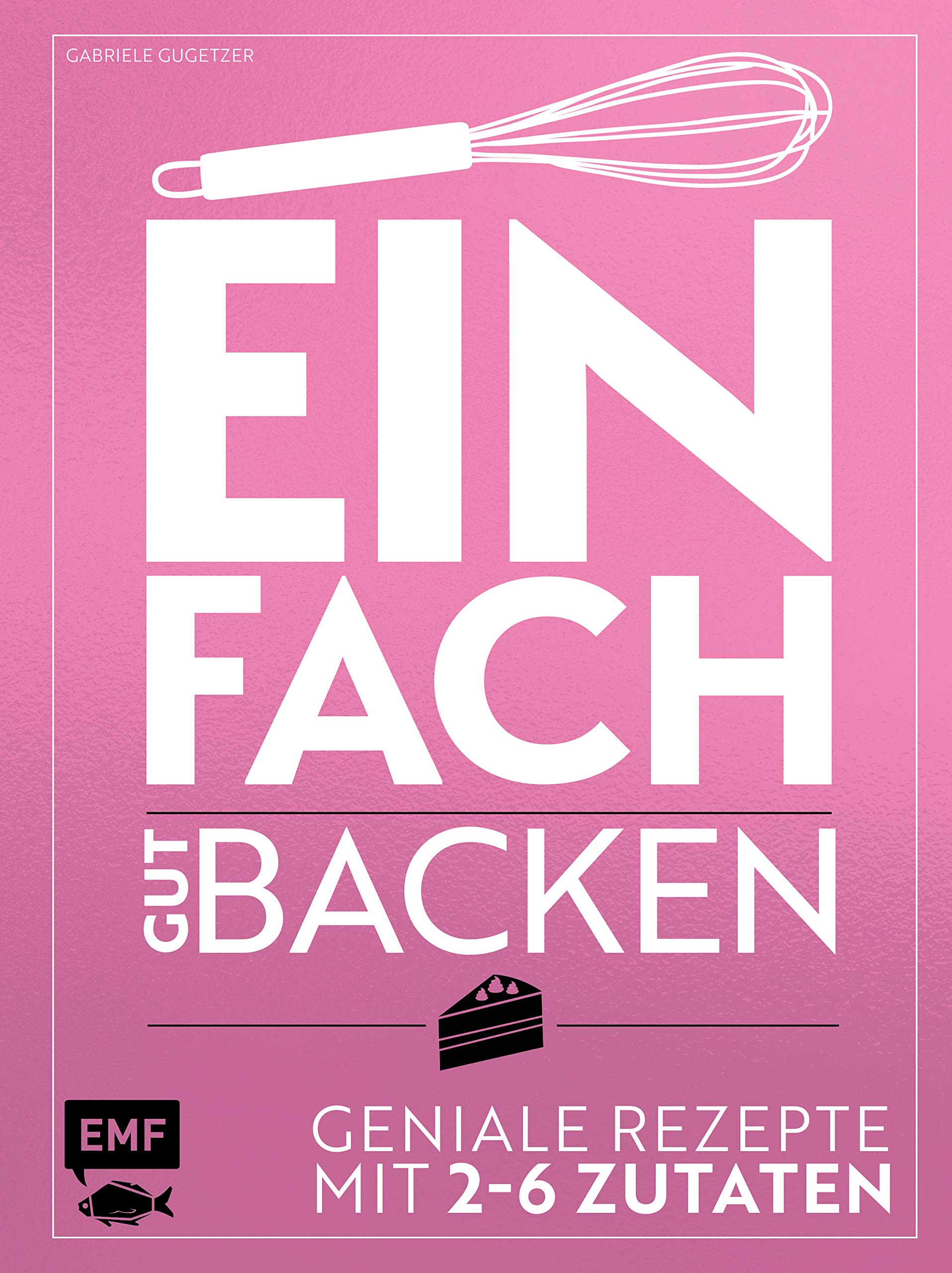 Einfach gut backen – Geniale Rezepte mit 2–6 Zutaten Leisure, Home & Garden