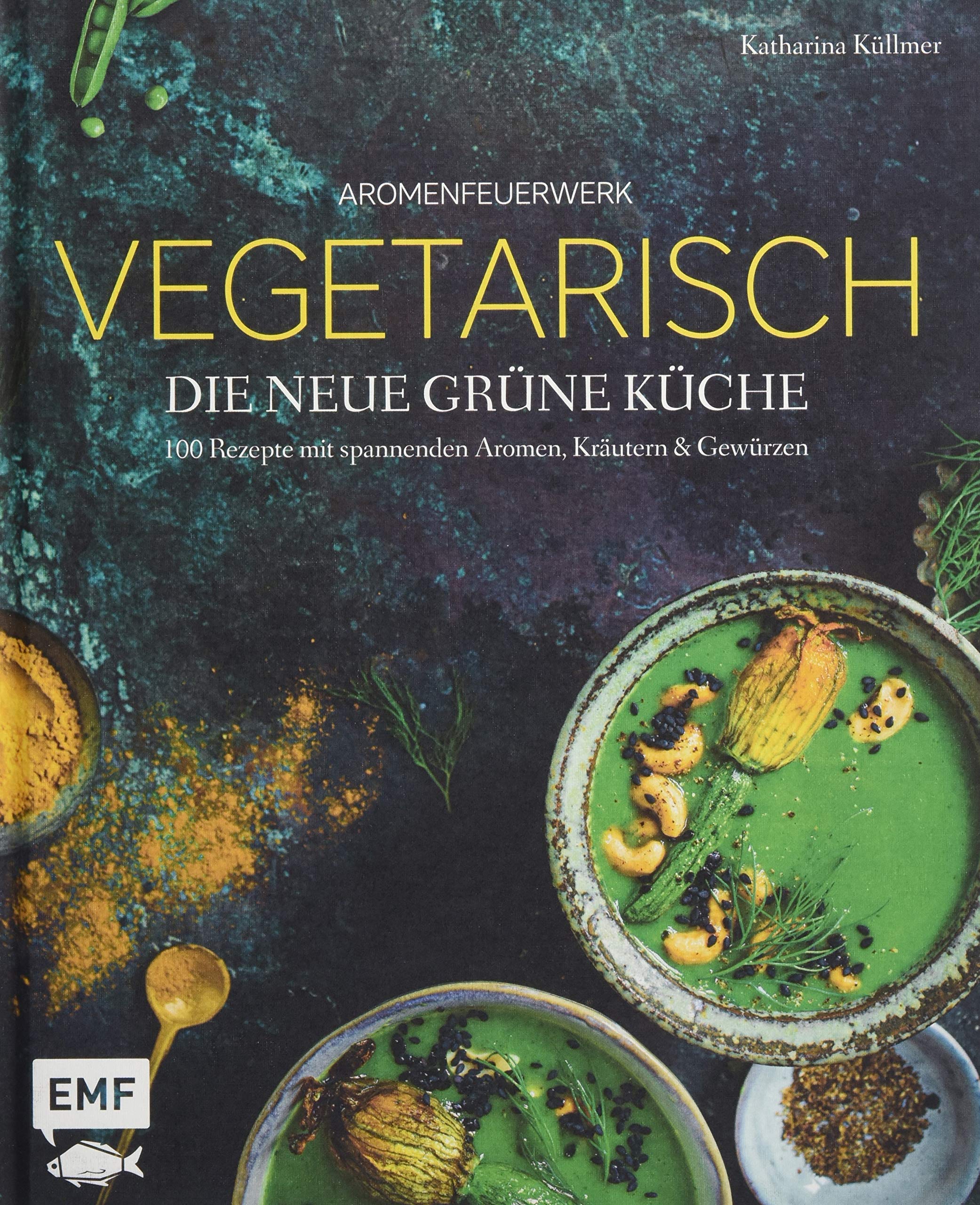 Aromenfeuerwerk - Vegetarisch - Die neue grüne Küche Leisure, Home & Garden