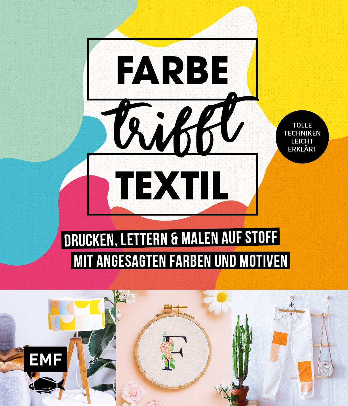 Farbe trifft Textil - Drucken, lettern und malen auf Stoff mit angesagten Farben und Motiven Hobbies & Crafts Books