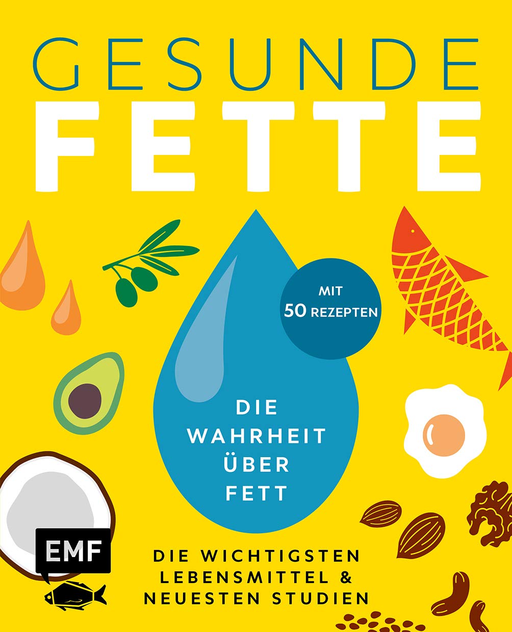 Gesunde Fette - Die wichtigsten Lebensmittel & neuesten Studien - mit 50 Rezepten Leisure, Home & Garden