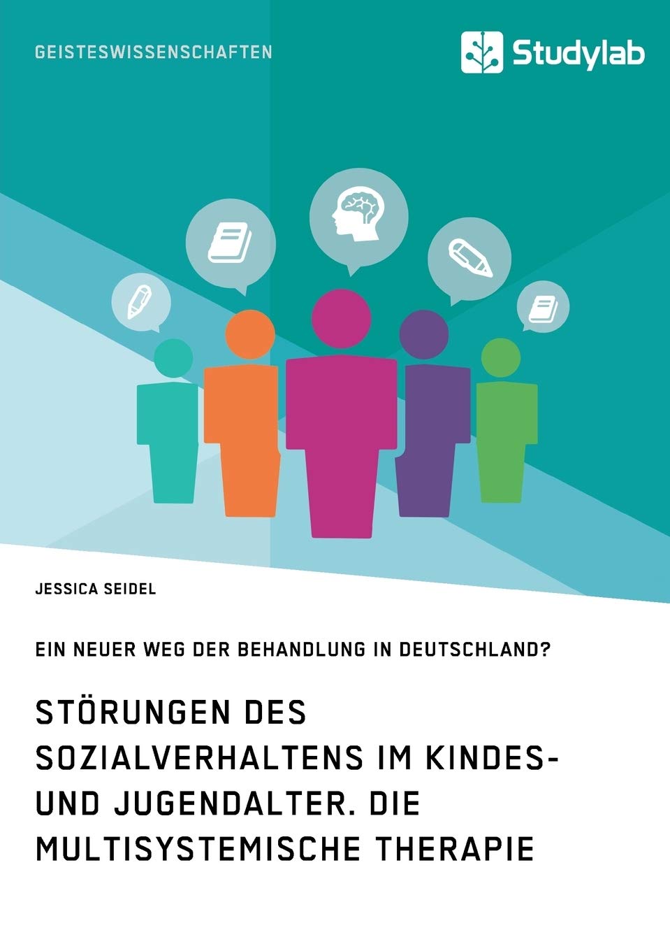 Störungen des Sozialverhaltens im Kindes- und Jugendalter. Die Multisystemische Therapie: Ein neuer Weg der Behandlung in Deutschland? Medicine