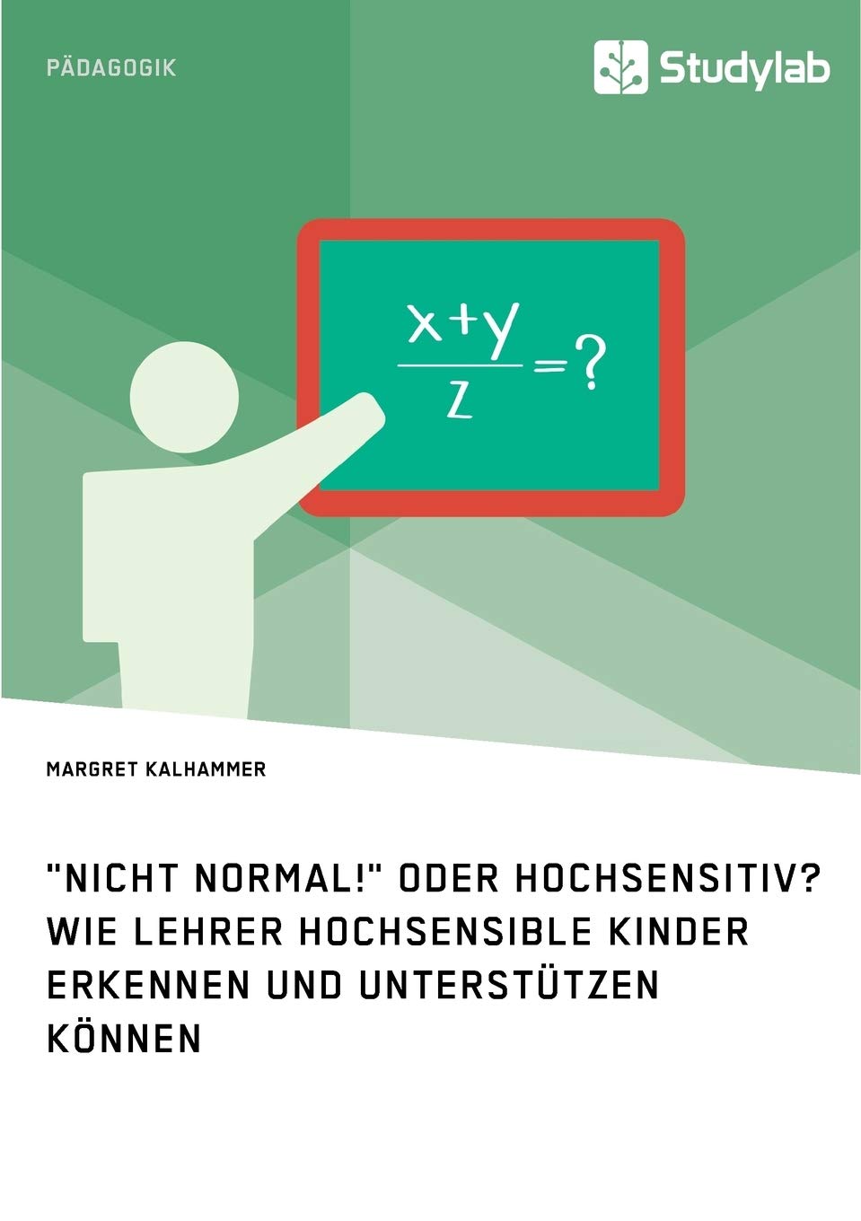"Nicht normal!" oder hochsensitiv? Wie Lehrer hochsensible Kinder erkennen und unterstützen können Learning & Reference