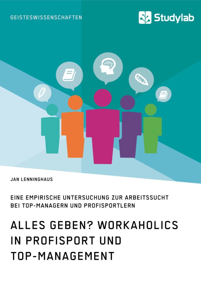Alles Geben? Workaholics in Profisport und Top-Management: Eine empirische Untersuchung zur Arbeitssucht bei Top-Managern und Profisportlern Medicine