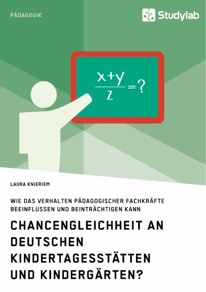 Chancengleichheit an deutschen Kindertagesstätten und Kindergärten?: Wie das Verhalten pädagogischer Fachkräfte beeinflussen und beinträchtigen kann Education & Training