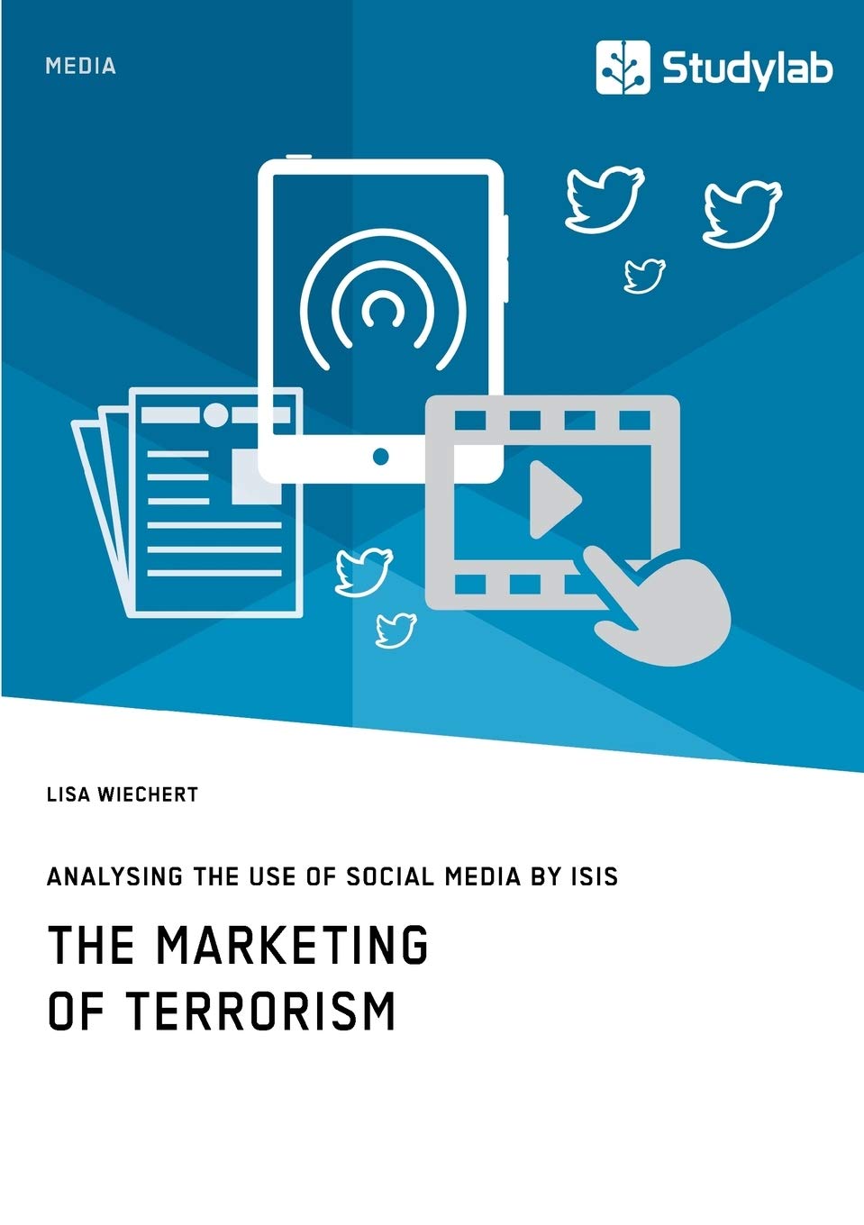 The Marketing of Terrorism. Analysing the Use of Social Media by ISIS: Magisterarbeit Law
