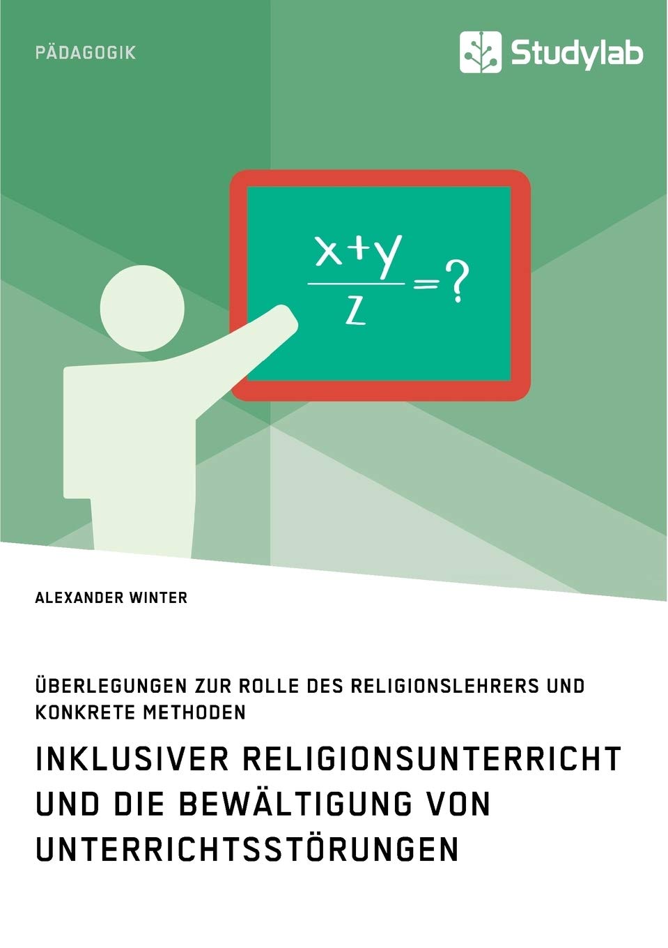 Inklusiver Religionsunterricht und die Bewältigung von Unterrichtsstörungen: Überlegungen zur Rolle des Religionslehrers und konkrete Methoden Politics & History