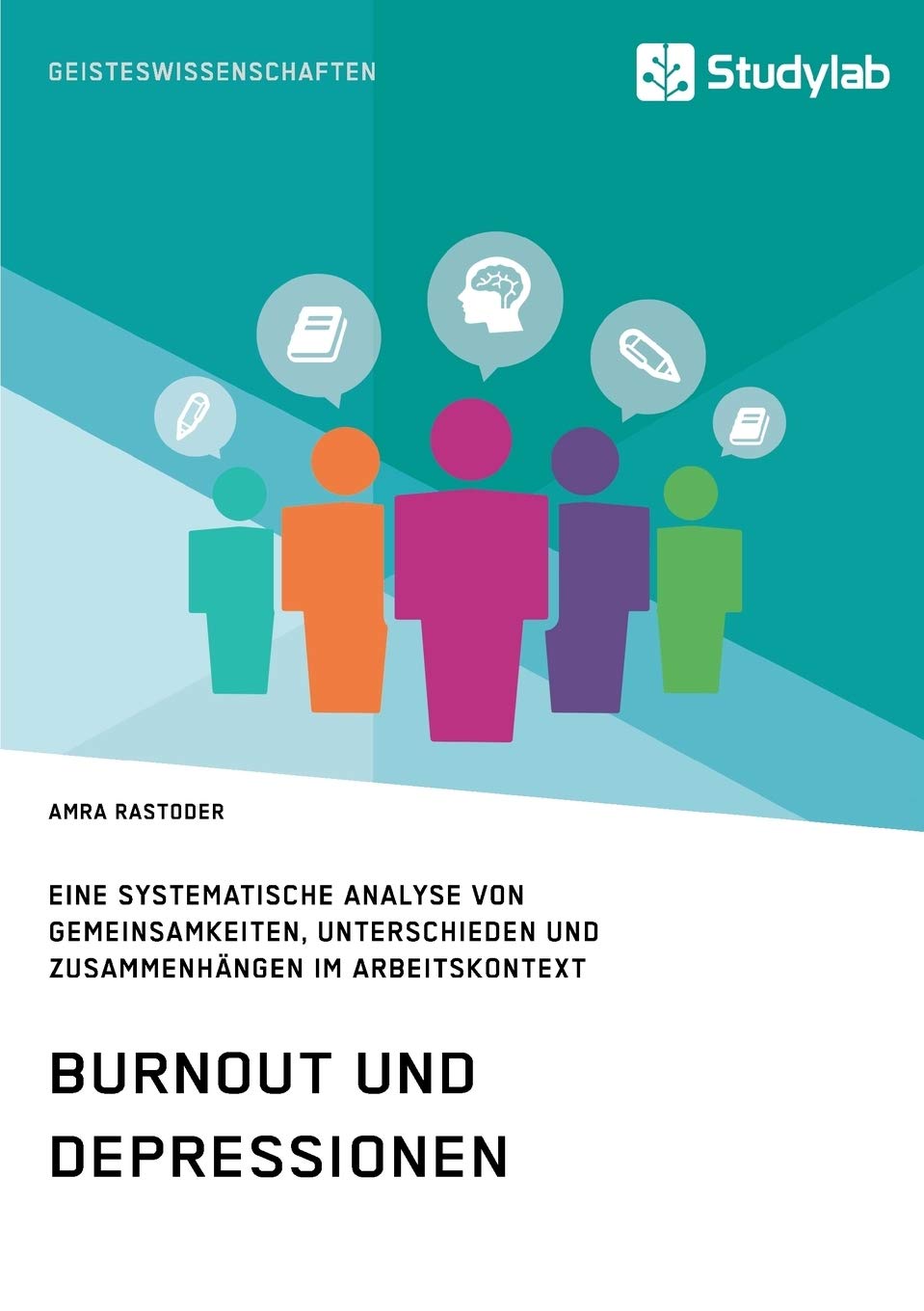 Burnout und Depressionen. Eine systematische Analyse von Gemeinsamkeiten, Unterschieden und Zusammenhängen im Arbeitskontext Business, Finance & Career