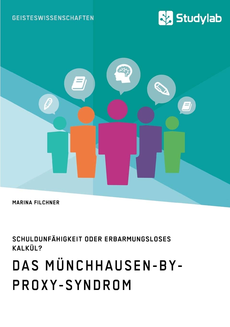 Das Münchhausen-by-proxy-Syndrom: Schuldunfähigkeit oder erbarmungsloses Kalkül? Social Sciences