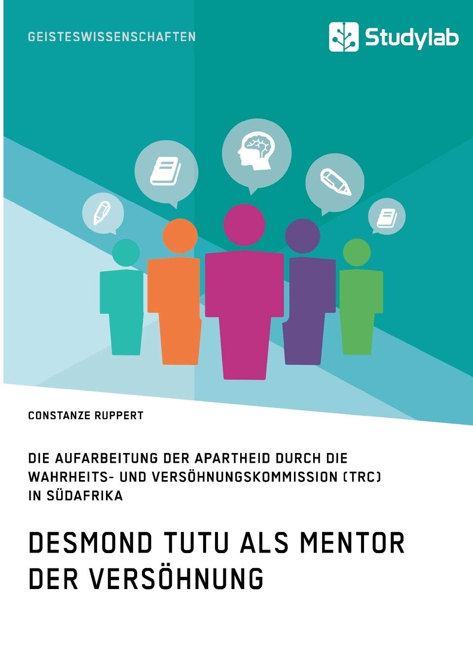 Desmond Tutu als Mentor der Versöhnung. Die Aufarbeitung der Apartheid durch die Wahrheits- und Versöhnungskommission (TRC) in Südafrika Politics & History