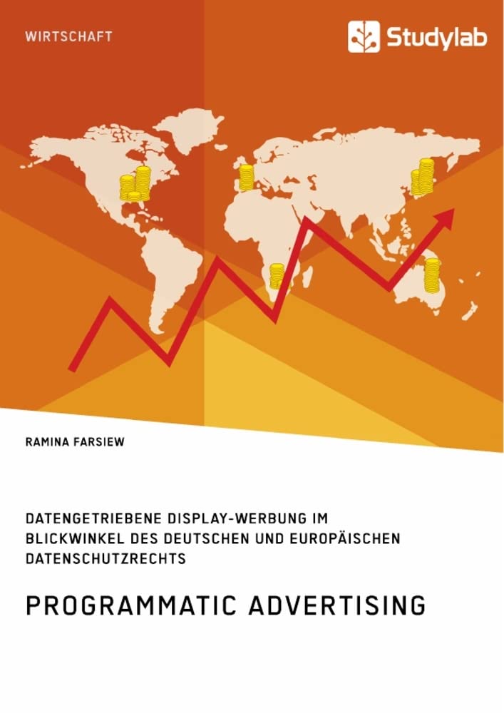 Programmatic Advertising. Datengetriebene Display-Werbung im Blickwinkel des deutschen und europäischen Datenschutzrechts book