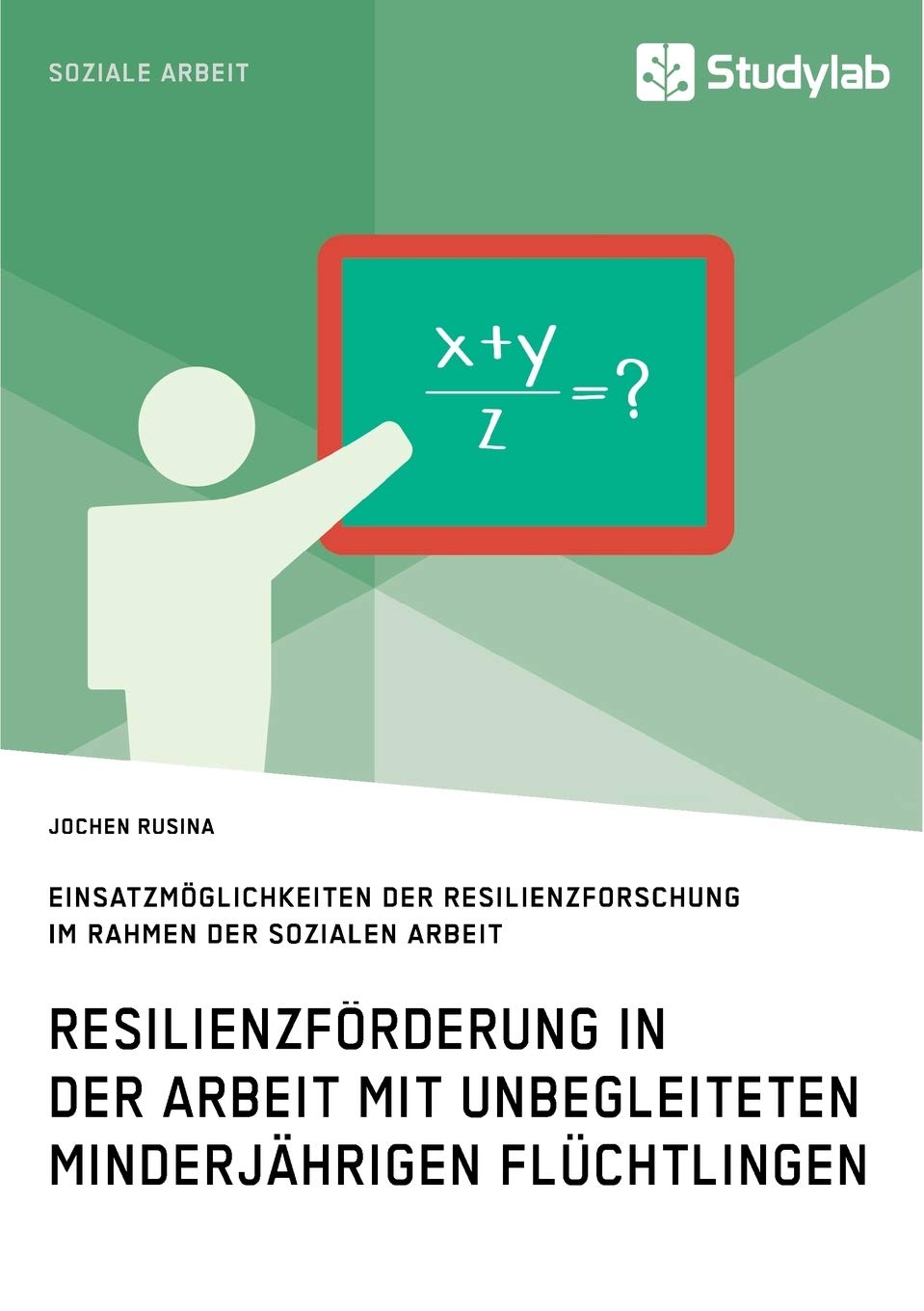 Resilienzförderung in der Arbeit mit unbegleiteten minderjährigen Flüchtlingen: Einsatzmöglichkeiten der Resilienzforschung im Rahmen der Sozialen Arbeit Books