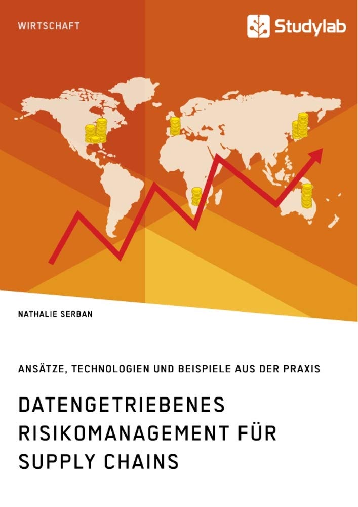Datengetriebenes Risikomanagement für Supply Chains. Ansätze, Technologien und Beispiele aus der Praxis Business, Finance & Career