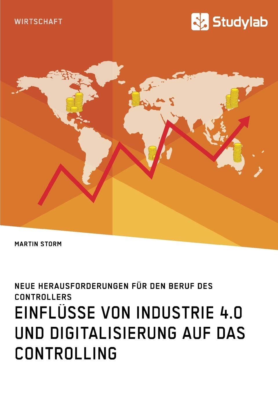 Einflüsse von Industrie 4.0 und Digitalisierung auf das Controlling. Neue Herausforderungen für den Beruf des Controllers Law