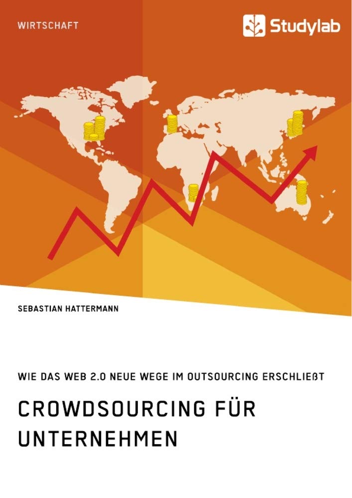 Crowdsourcing für Unternehmen. Wie das Web 2.0 neue Wege im Outsourcing erschließt Law
