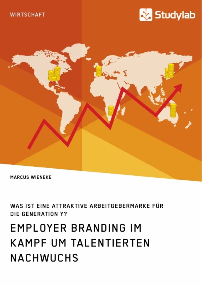 Employer Branding im Kampf um talentierten Nachwuchs. Was ist eine attraktive Arbeitgebermarke für die Generation Y? Law