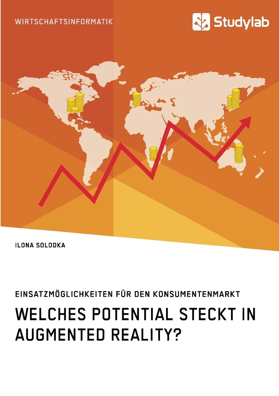 Welches Potential steckt in Augmented Reality? Einsatzmöglichkeiten für den Konsumentenmarkt Business, Finance & Career