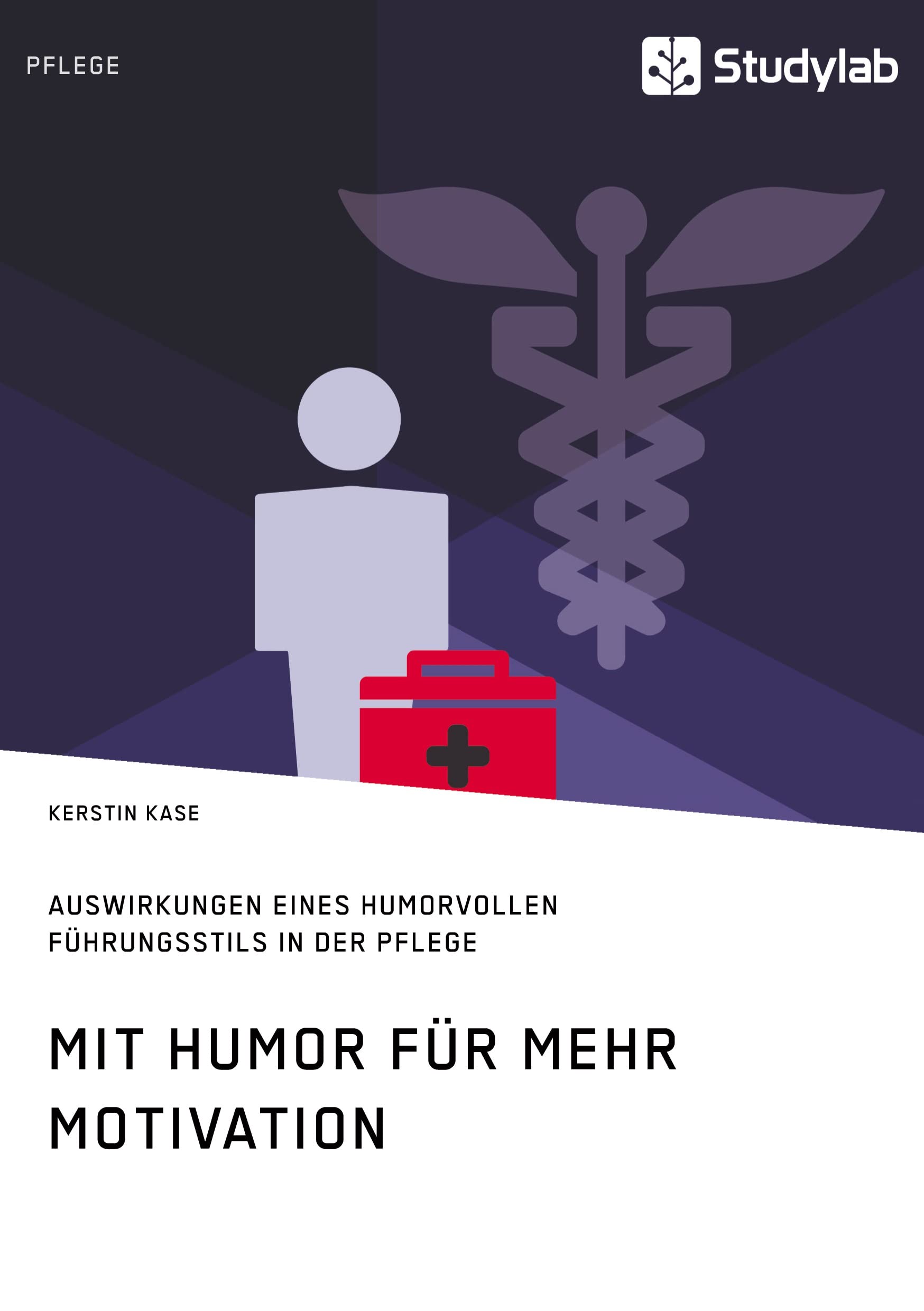 Mit Humor für mehr Motivation. Auswirkungen eines humorvollen Führungsstils in der Pflege Medicine