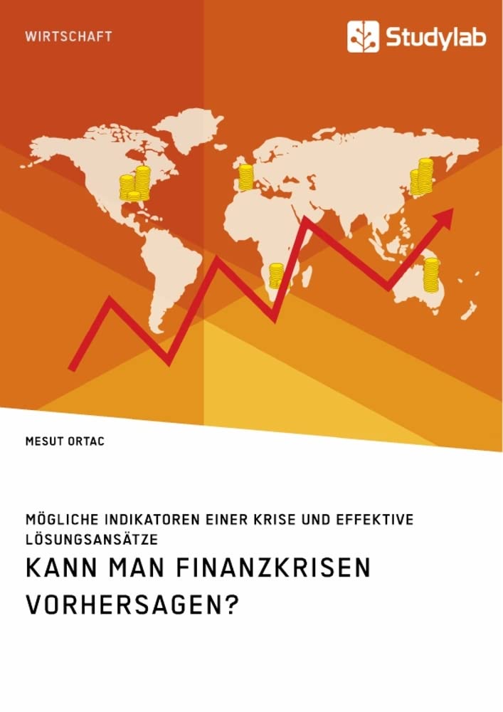 Kann man Finanzkrisen vorhersagen? Mögliche Indikatoren einer Krise und effektive Lösungsansätze Law