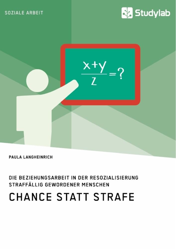 Chance statt Strafe. Die Beziehungsarbeit in der Resozialisierung straffällig gewordener Menschen Social Sciences