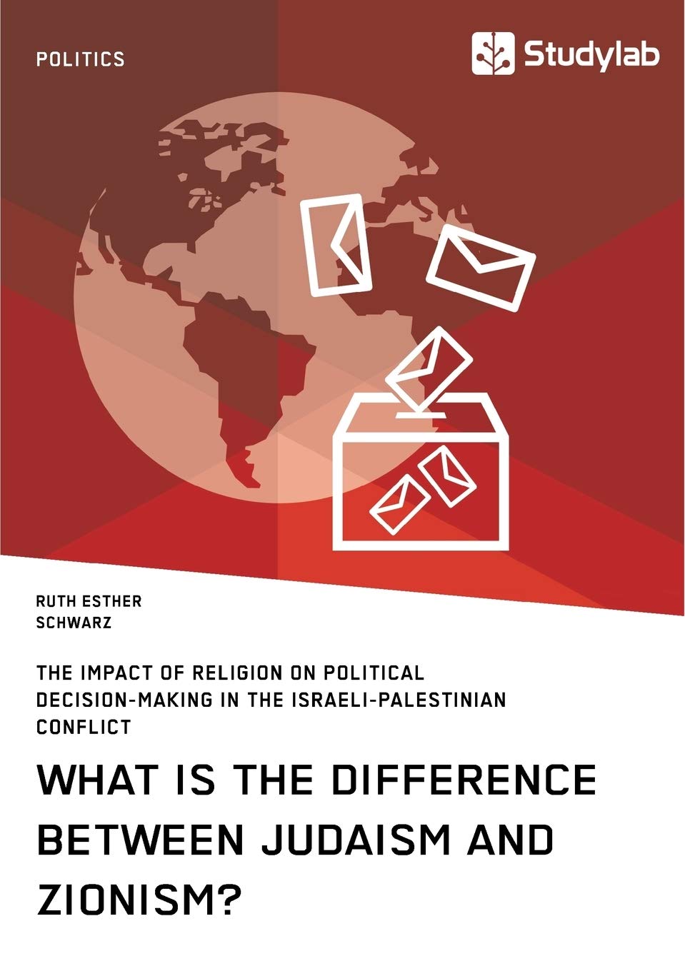 What is the difference between Judaism and Zionism? The impact of religion on political decision-making in the Israeli-Palestinian conflict Law