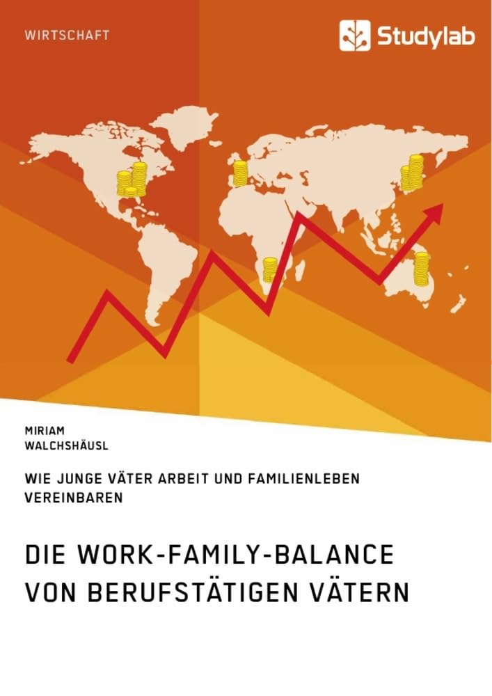 Die Work-Family-Balance von berufstätigen Vätern. Wie junge Väter Arbeit und Familienleben vereinbaren Psychology