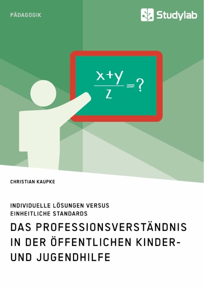 Das Professionsverständnis in der öffentlichen Kinder- und Jugendhilfe. Individuelle Lösungen versus einheitliche Standards Social Sciences