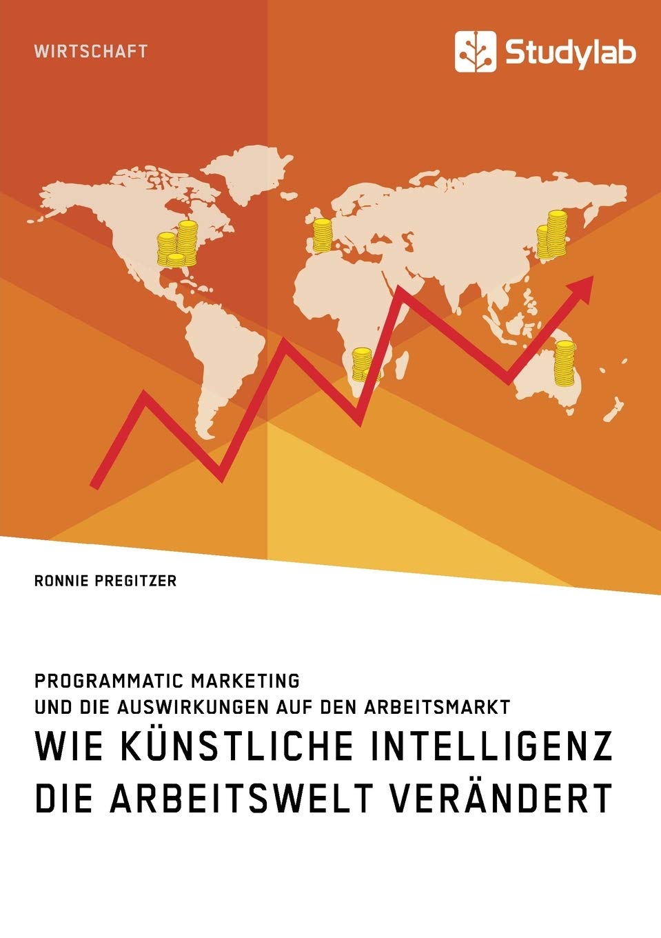 Wie Künstliche Intelligenz die Arbeitswelt verändert. Programmatic Marketing und die Auswirkungen auf den Arbeitsmarkt Law