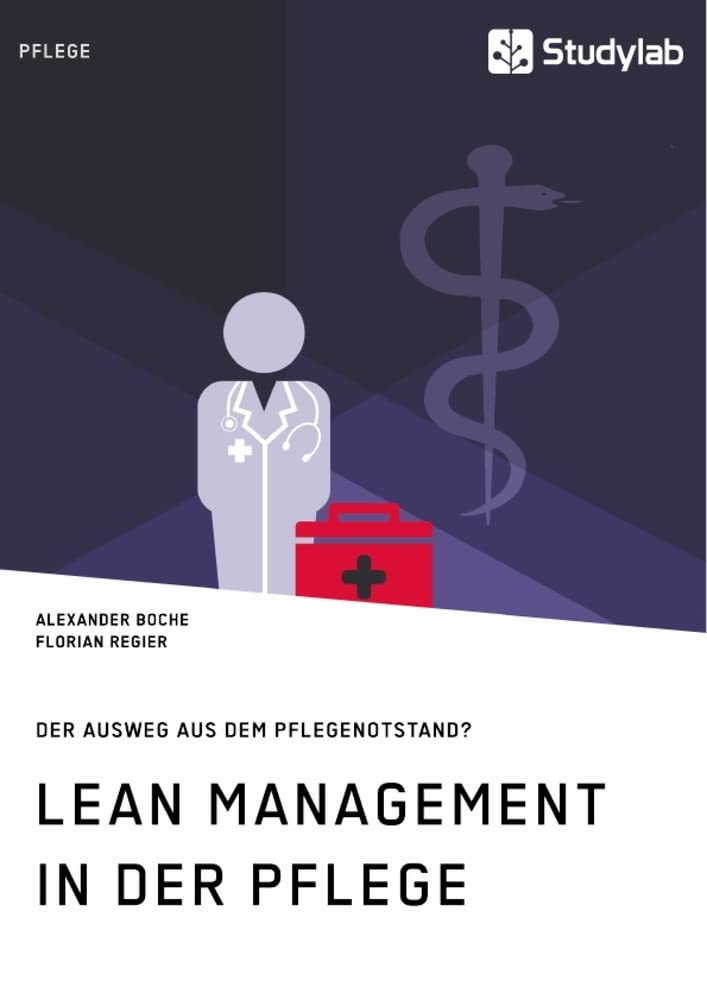 Lean Management in der Pflege. Der Ausweg aus dem Pflegenotstand? Medicine