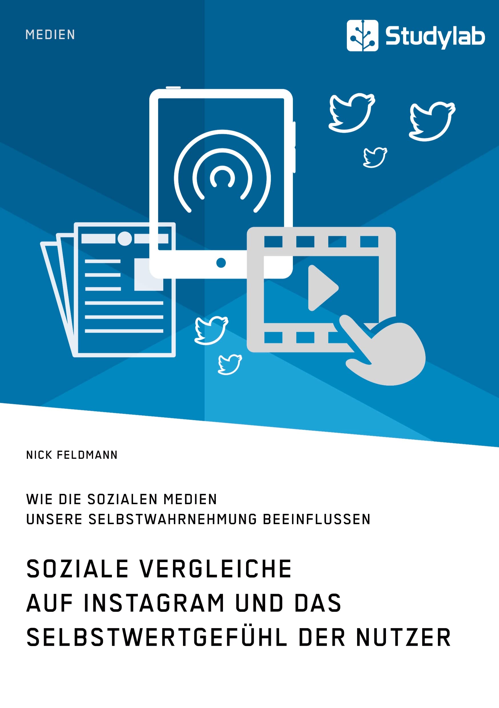 Soziale Vergleiche auf Instagram und das Selbstwertgefühl der Nutzer. Wie die sozialen Medien unsere Selbstwahrnehmung beeinflussen Business, Finance & Career